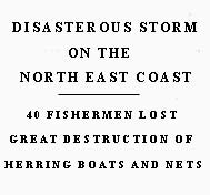 Great loss amongst the fishing boats, more than 40 men lost along the coast.